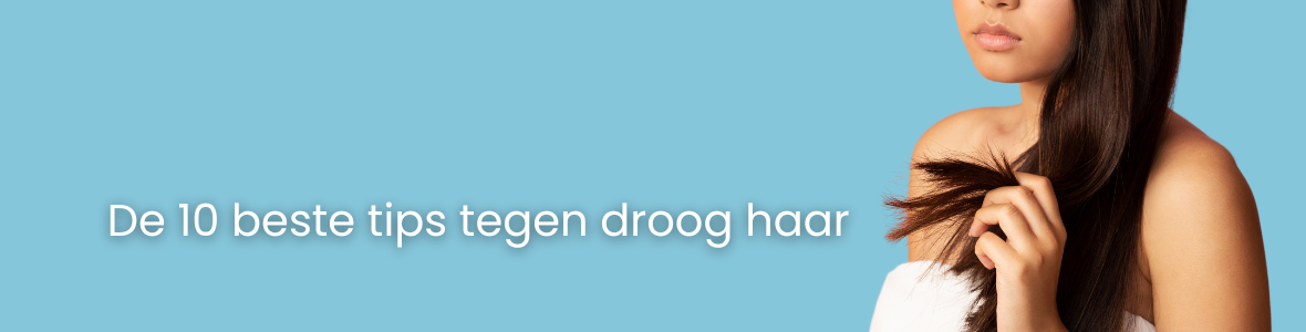 10x Tips tegen droog haar